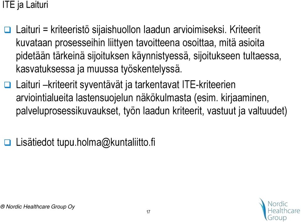 sijoitukseen tultaessa, kasvatuksessa ja muussa työskentelyssä.