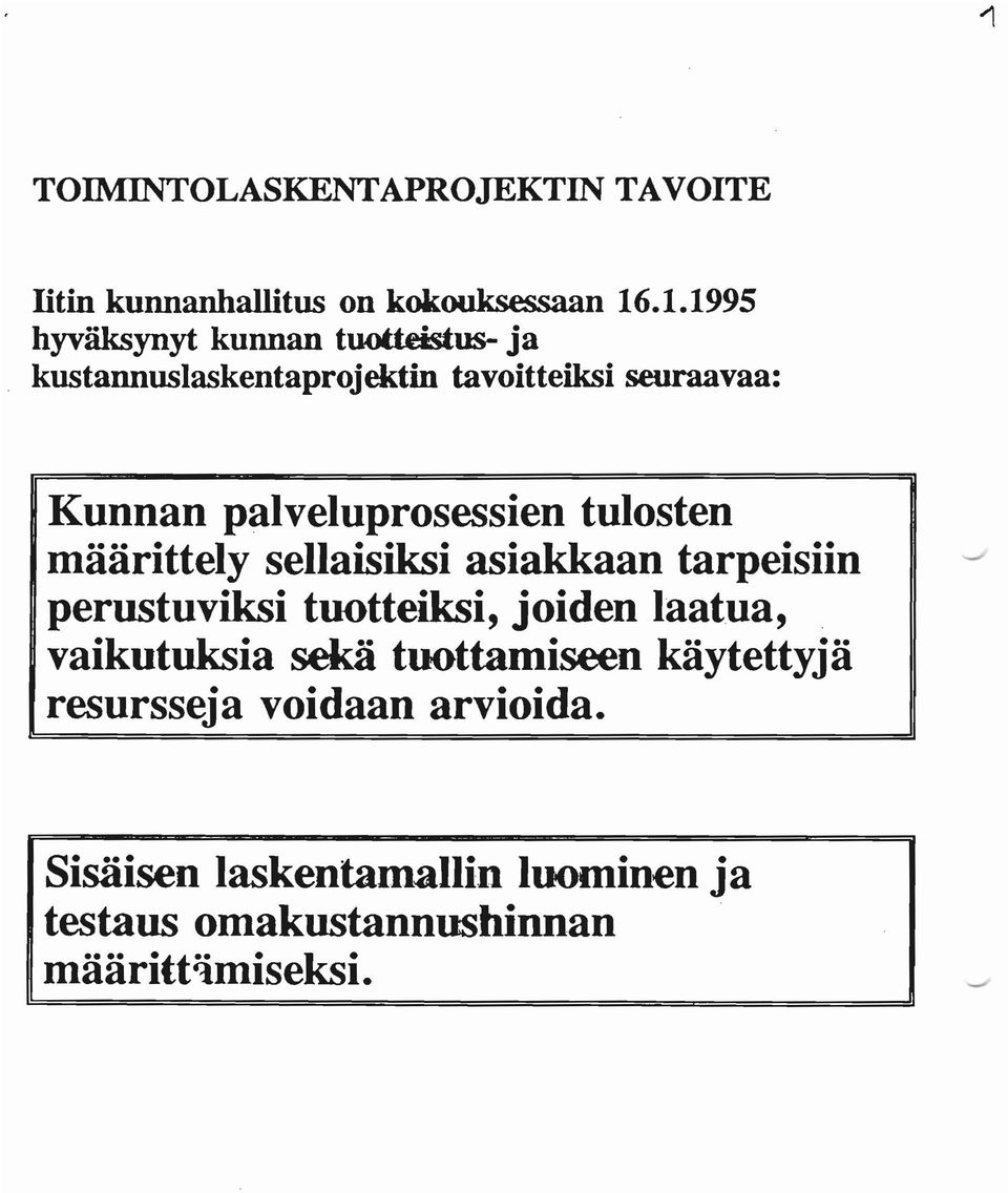 asiakkaan tarpeisiin perustuviksi tuotteiksi, joiden laatua, vaikutuksia sekä tuottamiseen käytettyjä