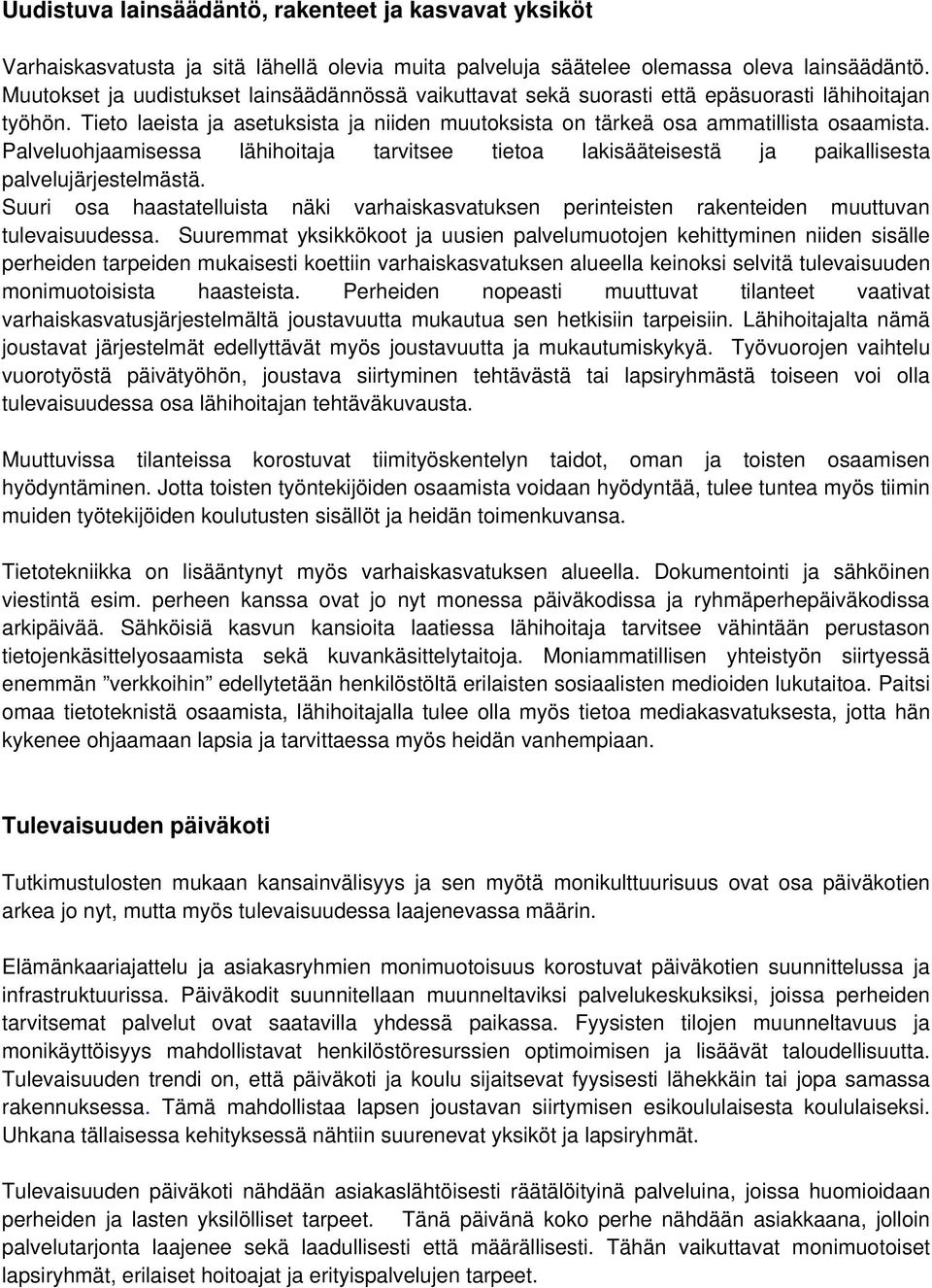 Palveluohjaamisessa lähihoitaja tarvitsee tietoa lakisääteisestä ja paikallisesta palvelujärjestelmästä.