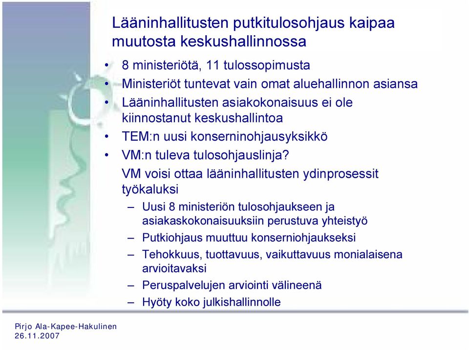 VM voisi ottaa lääninhallitusten ydinprosessit työkaluksi Uusi 8 ministeriön tulosohjaukseen ja asiakaskokonaisuuksiin perustuva yhteistyö