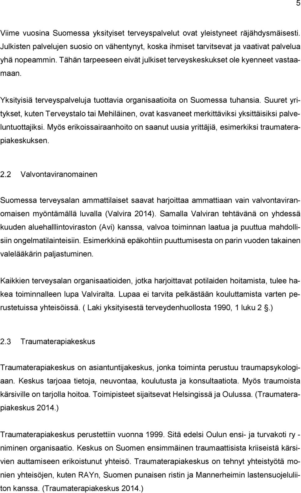 Suuret yritykset, kuten Terveystalo tai Mehiläinen, ovat kasvaneet merkittäviksi yksittäisiksi palveluntuottajiksi.