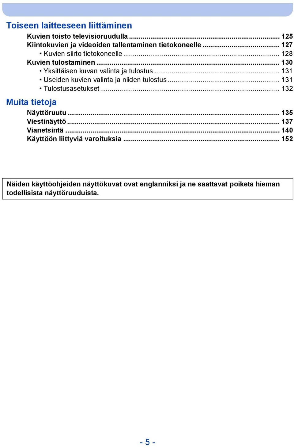 .. 131 Useiden kuvien valinta ja niiden tulostus... 131 Tulostusasetukset... 132 Muita tietoja Näyttöruutu... 135 Viestinäyttö.