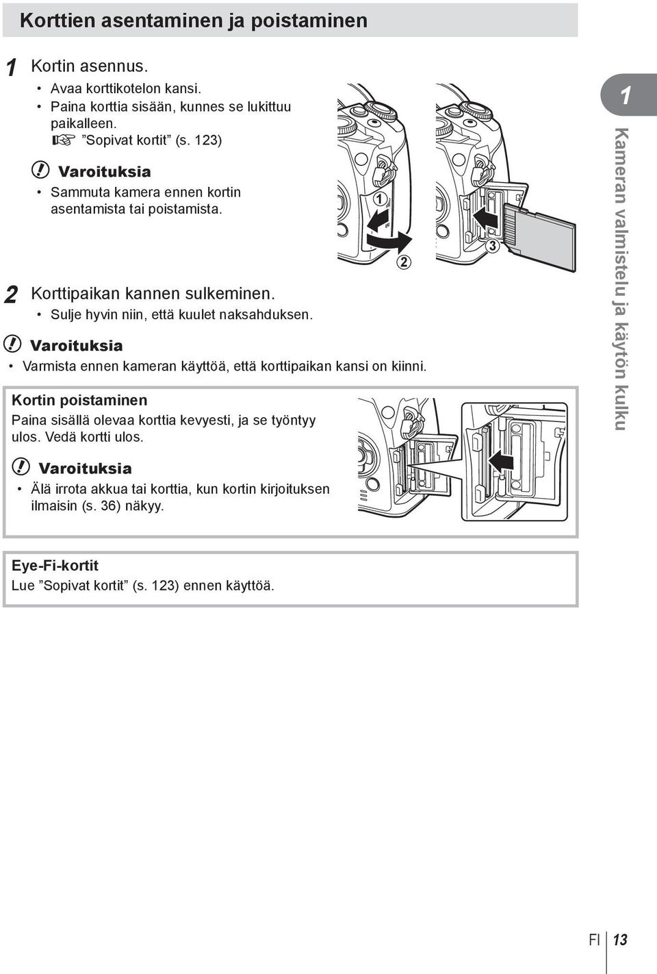 # Varoituksia Varmista ennen kameran käyttöä, että korttipaikan kansi on kiinni. Kortin poistaminen Paina sisällä olevaa korttia kevyesti, ja se työntyy ulos.