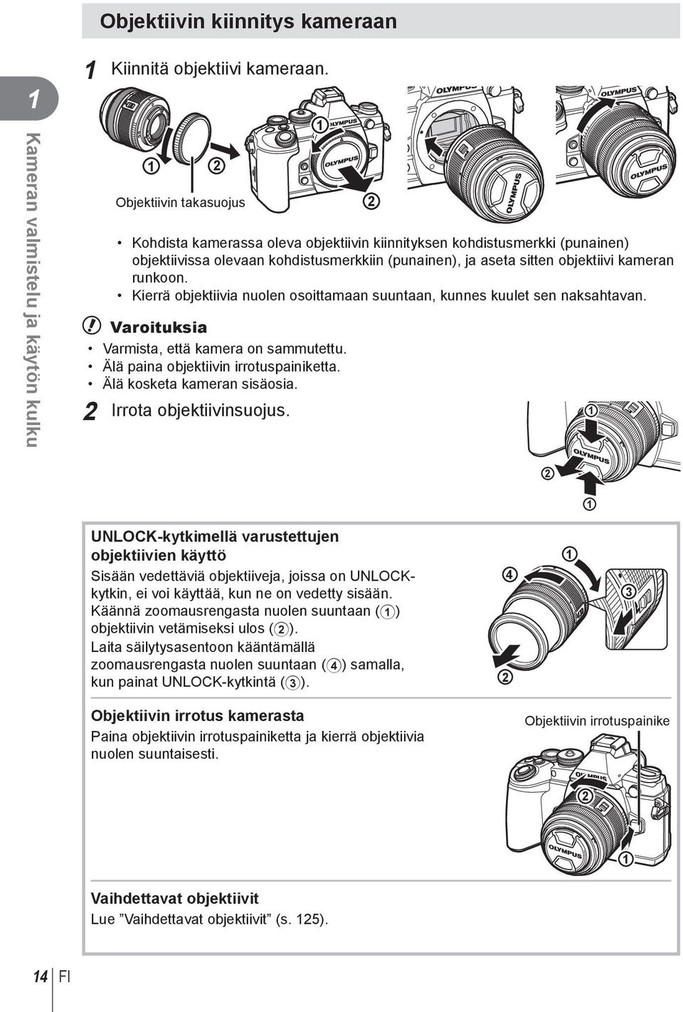 Kierrä objektiivia nuolen osoittamaan suuntaan, kunnes kuulet sen naksahtavan. # Varoituksia Varmista, että kamera on sammutettu. Älä paina objektiivin irrotuspainiketta. Älä kosketa kameran sisäosia.