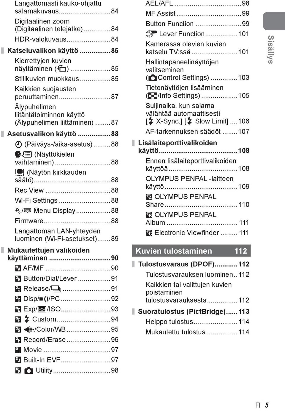 ..88 W (Näyttökielen vaihtaminen)...88 i (Näytön kirkkauden säätö)...88 Rec View...88 Wi-Fi Settings...88 c/# Menu Display...88 Firmware...88 Langattoman LAN-yhteyden luominen (Wi-Fi-asetukset).