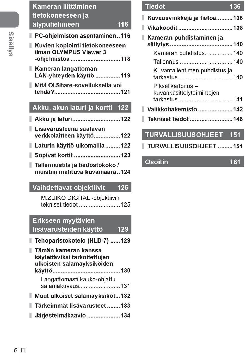 .. Laturin käyttö ulkomailla... Sopivat kortit...3 Tallennustila ja tiedostokoko / muistiin mahtuva kuvamäärä..4 Tiedot 36 Kuvausvinkkejä ja tietoa...36 Vikakoodit.