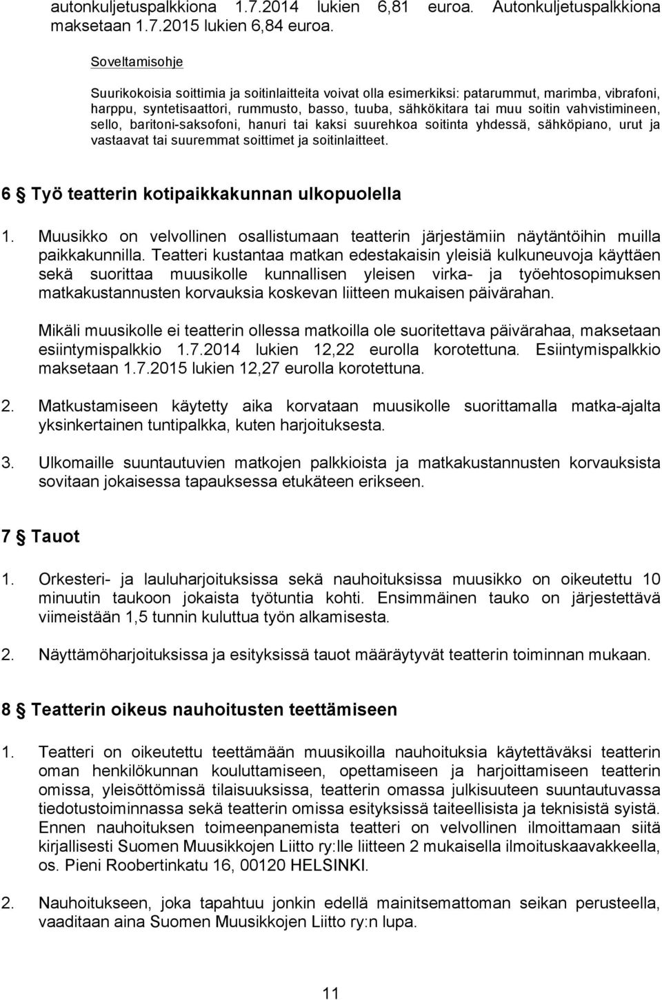 vahvistimineen, sello, baritoni-saksofoni, hanuri tai kaksi suurehkoa soitinta yhdessä, sähköpiano, urut ja vastaavat tai suuremmat soittimet ja soitinlaitteet.