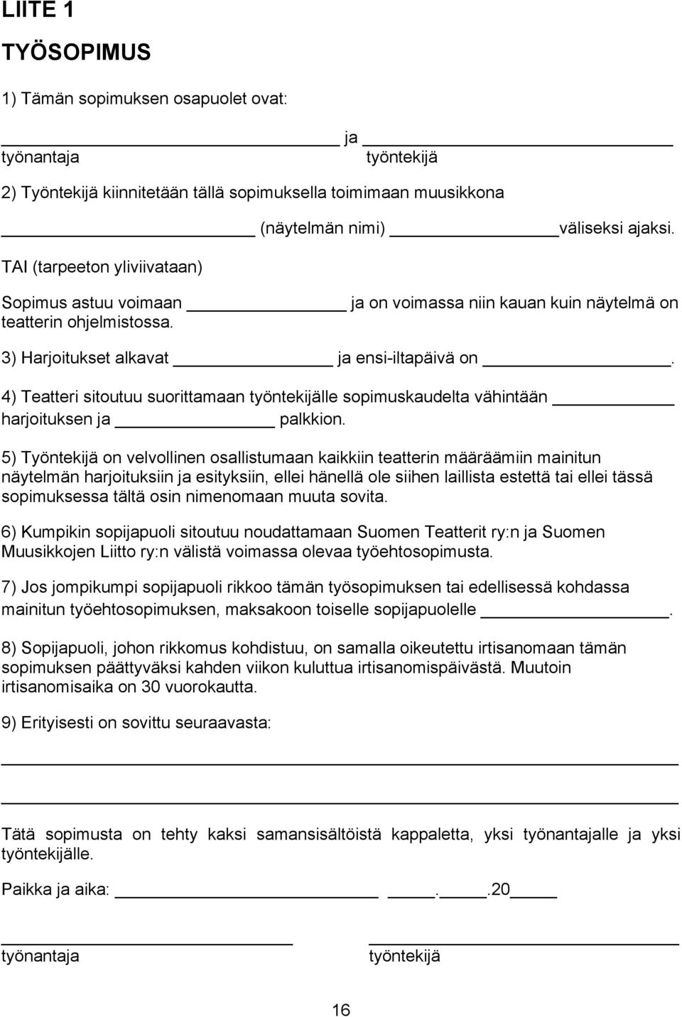 4) Teatteri sitoutuu suorittamaan työntekijälle sopimuskaudelta vähintään harjoituksen ja palkkion.