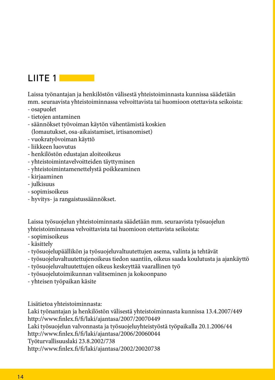 irtisanomiset) - vuokratyövoiman käyttö - liikkeen luovutus - henkilöstön edustajan aloiteoikeus - yhteistoimintavelvoitteiden täyttyminen - yhteistoimintamenettelystä poikkeaminen - kirjaaminen -