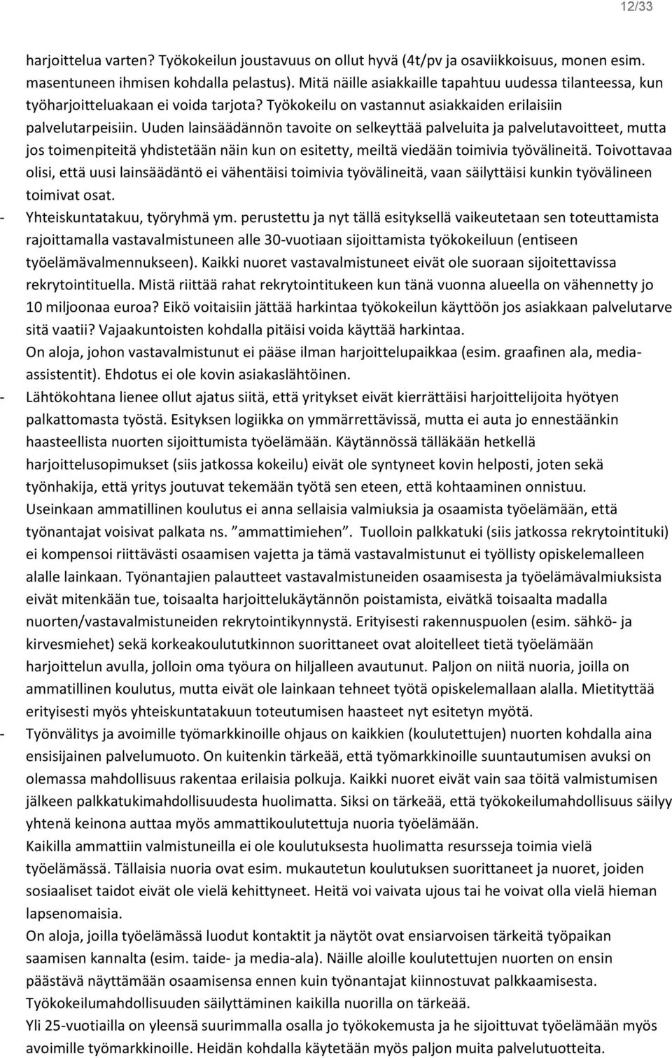 Uuden lainsäädännön tavoite on selkeyttää palveluita ja palvelutavoitteet, mutta jos toimenpiteitä yhdistetään näin kun on esitetty, meiltä viedään toimivia työvälineitä.