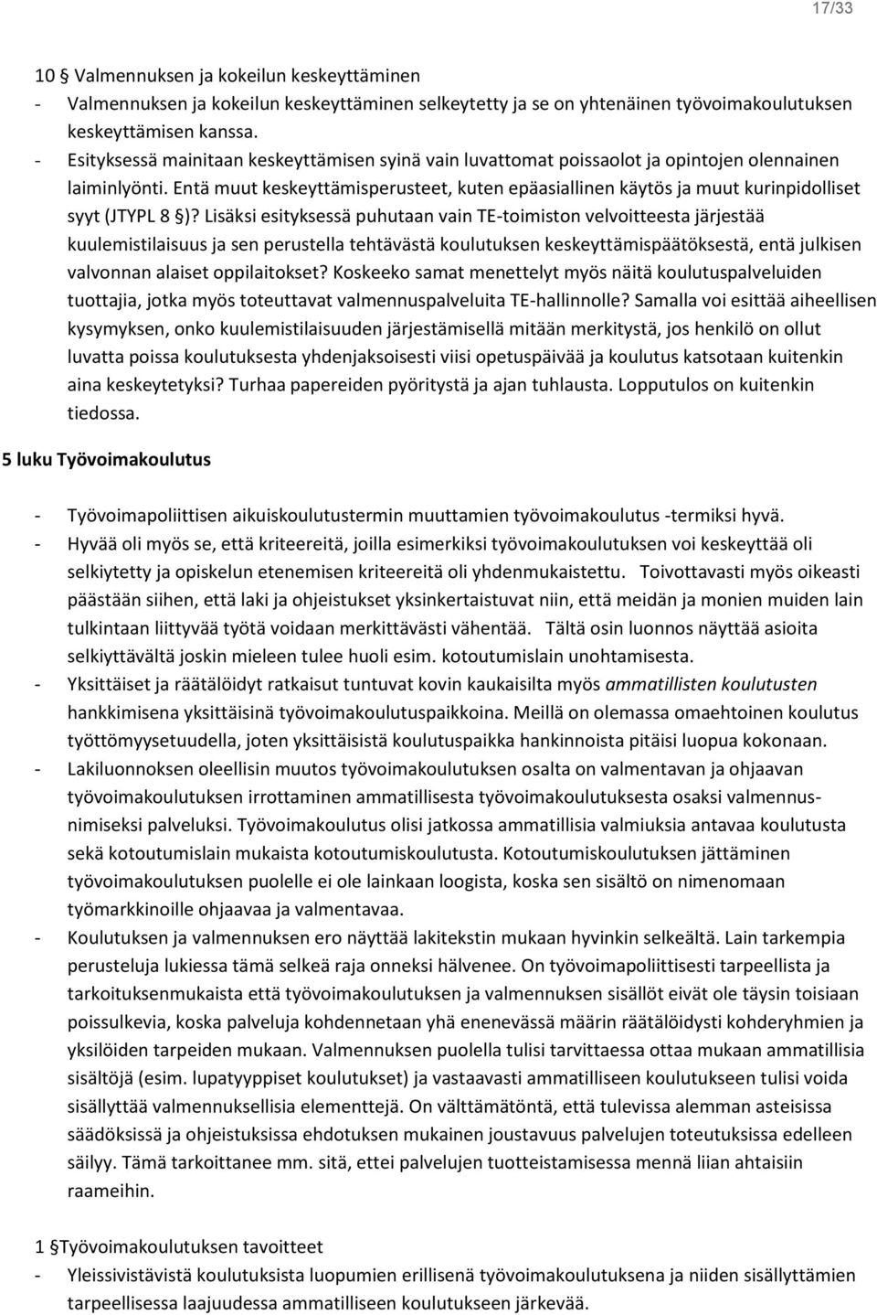 Entä muut keskeyttämisperusteet, kuten epäasiallinen käytös ja muut kurinpidolliset syyt (JTYPL 8 )?