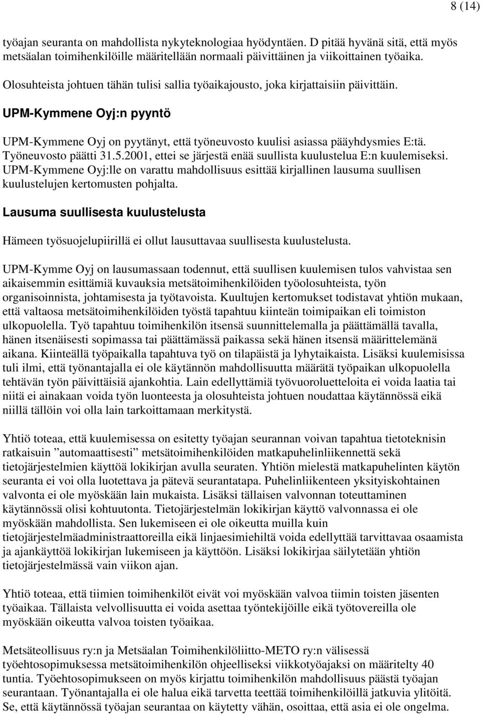 Työneuvosto päätti 31.5.2001, ettei se järjestä enää suullista kuulustelua E:n kuulemiseksi.