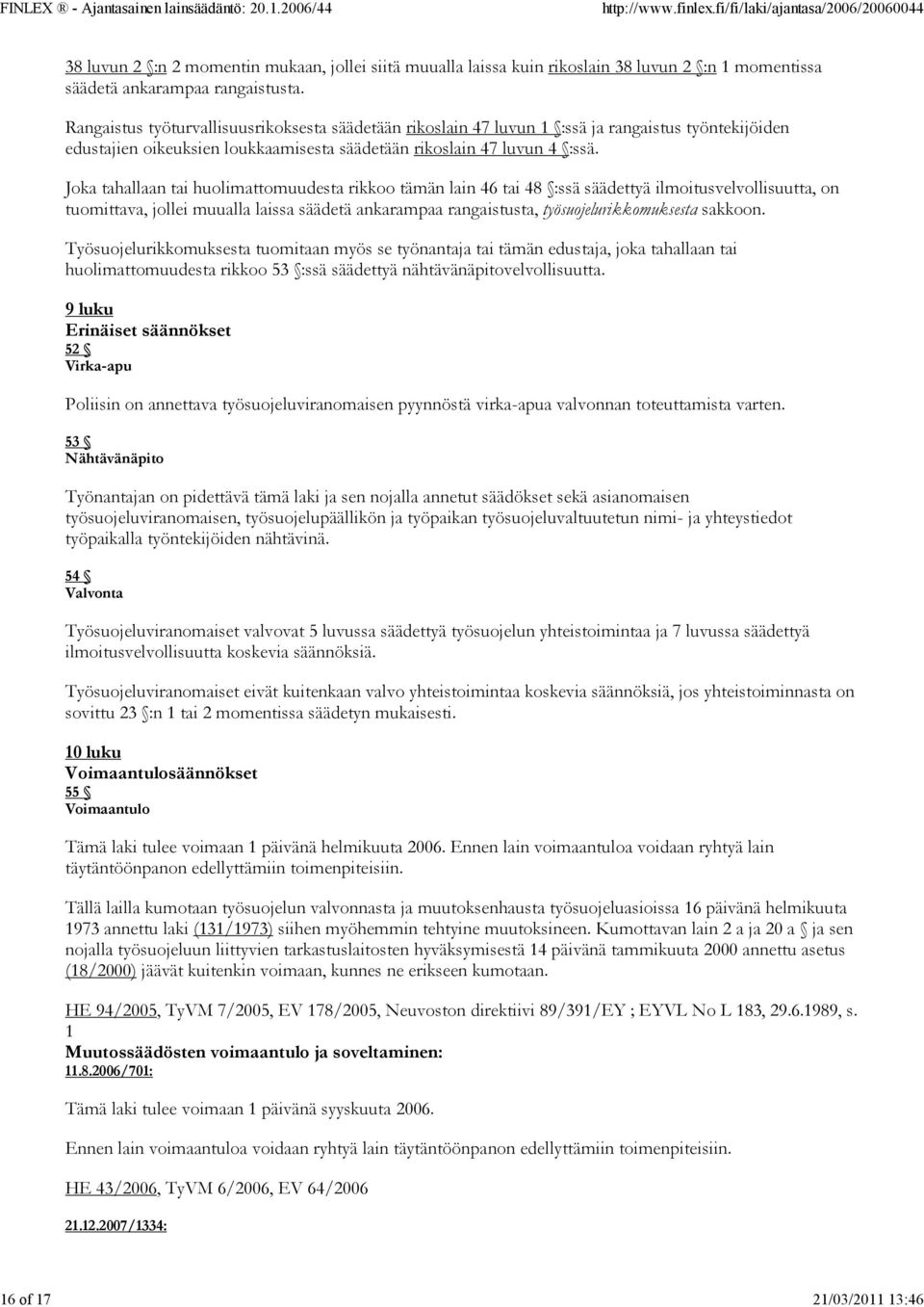 Joka tahallaan tai huolimattomuudesta rikkoo tämän lain 46 tai 48 :ssä säädettyä ilmoitusvelvollisuutta, on tuomittava, jollei muualla laissa säädetä ankarampaa rangaistusta, työsuojelurikkomuksesta