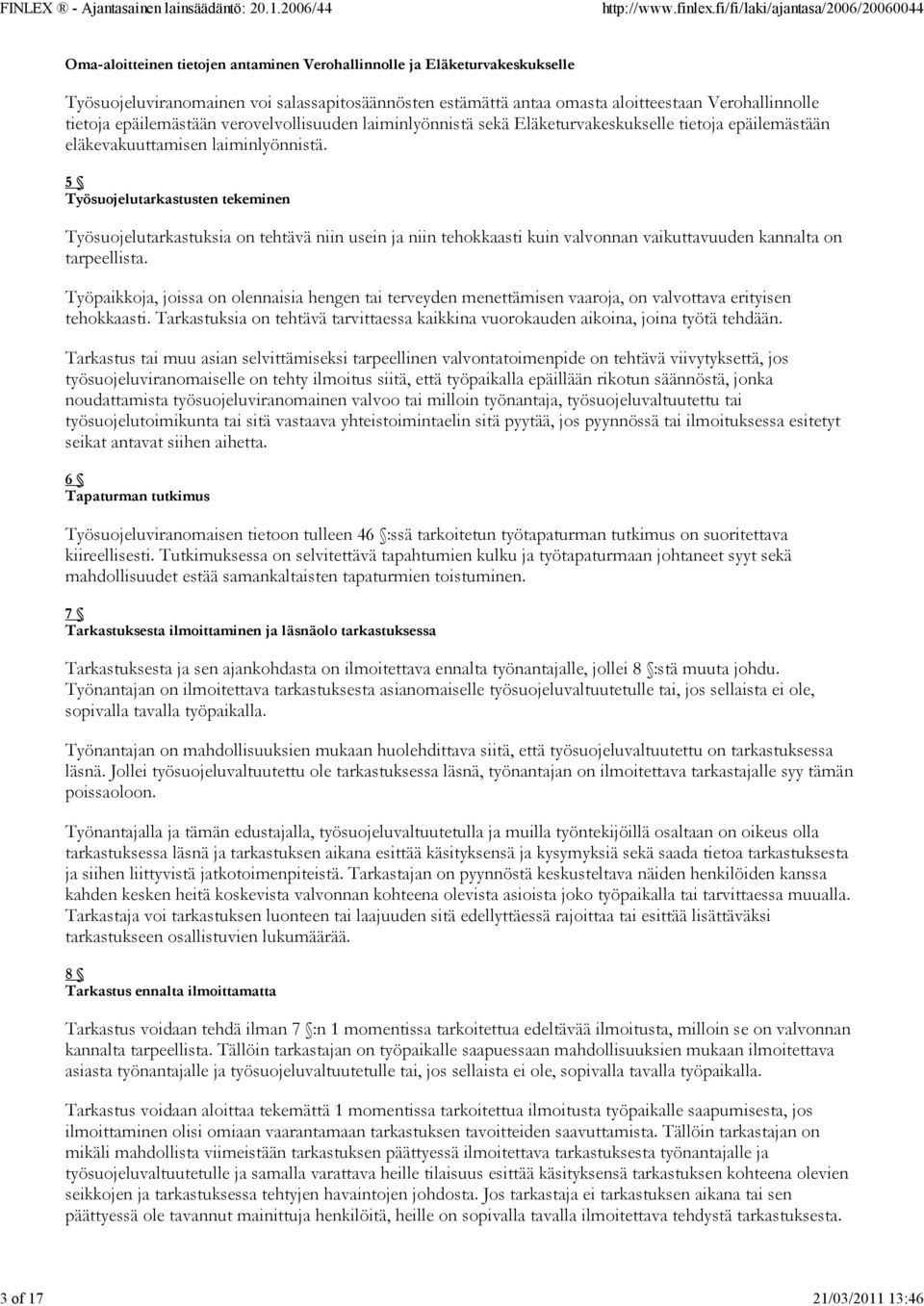 5 Työsuojelutarkastusten tekeminen Työsuojelutarkastuksia on tehtävä niin usein ja niin tehokkaasti kuin valvonnan vaikuttavuuden kannalta on tarpeellista.