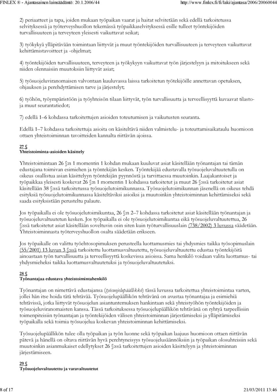 vaikuttavat kehittämistavoitteet ja -ohjelmat; 4) työntekijöiden turvallisuuteen, terveyteen ja työkykyyn vaikuttavat työn järjestelyyn ja mitoitukseen sekä niiden olennaisiin muutoksiin liittyvät