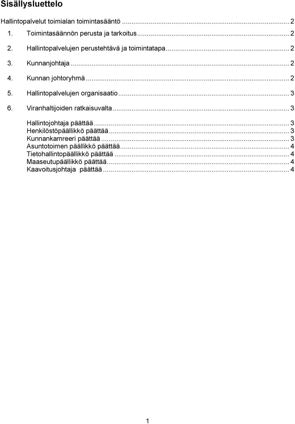 Hallintopalvelujen organisaatio... 3 6. Viranhaltijoiden ratkaisuvalta... 3 Hallintojohtaja päättää.