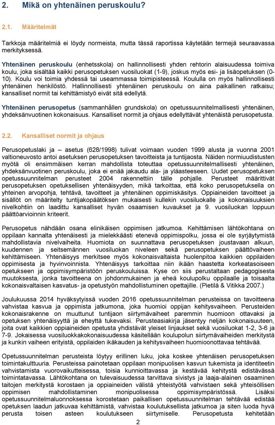 Koulu voi toimia yhdessä tai useammassa toimipisteessä. Koululla on myös hallinnollisesti yhtenäinen henkilöstö.