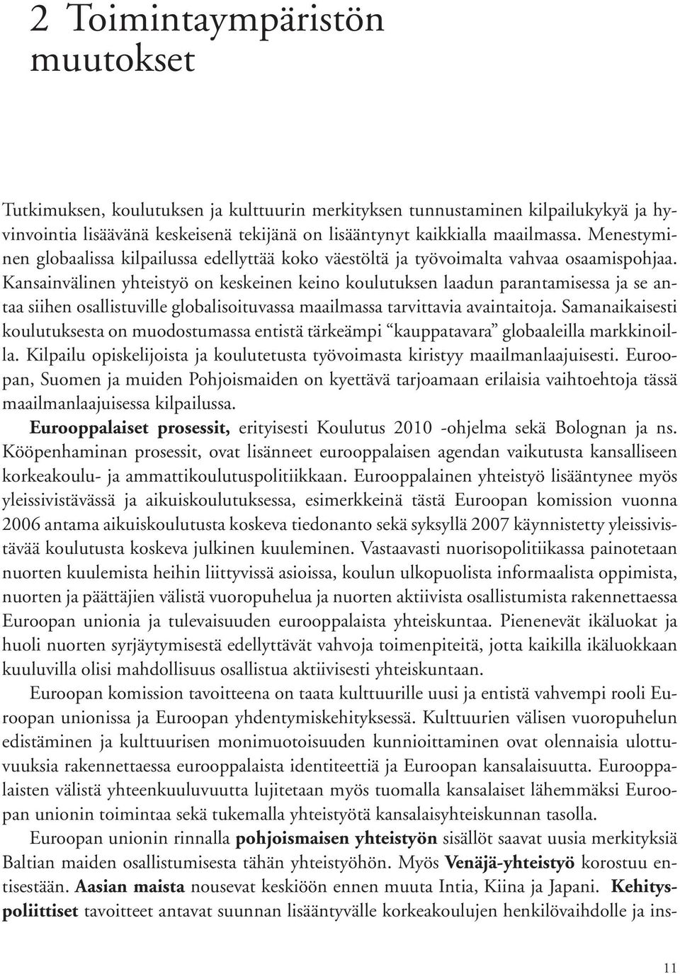 Kansainvälinen yhteistyö on keskeinen keino koulutuksen laadun parantamisessa ja se antaa siihen osallistuville globalisoituvassa maailmassa tarvittavia avaintaitoja.