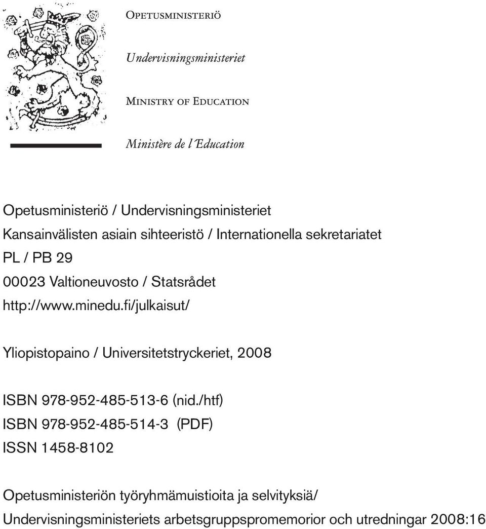 fi/julkaisut/ Yliopistopaino / Universitetstryckeriet, 2008 ISBN 978-952-485-513-6 (nid.