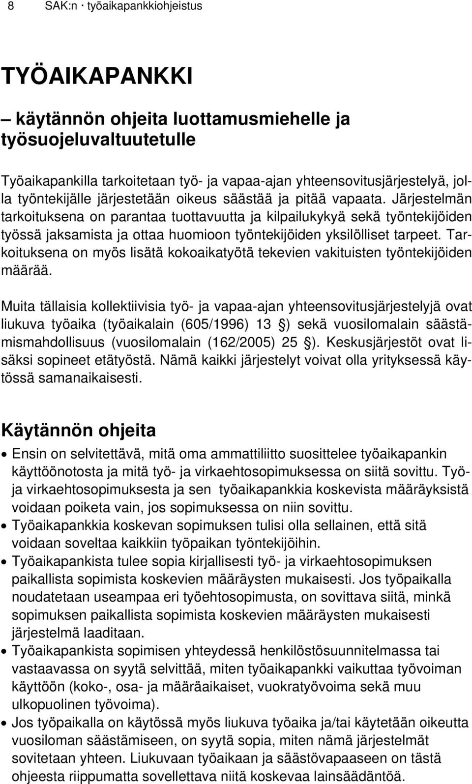 Järjestelmän tarkoituksena on parantaa tuottavuutta ja kilpailukykyä sekä työntekijöiden työssä jaksamista ja ottaa huomioon työntekijöiden yksilölliset tarpeet.