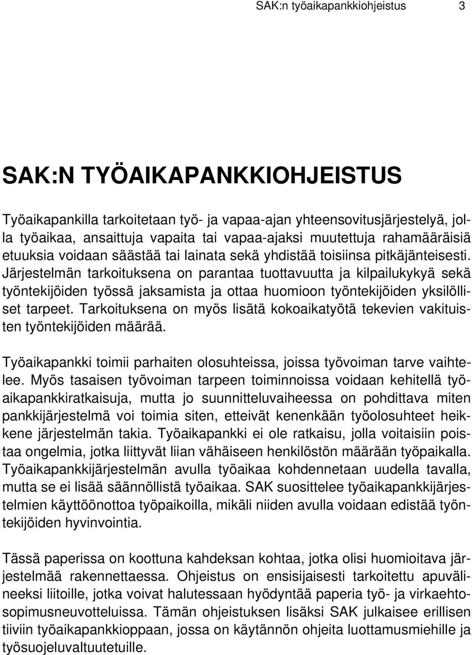 Järjestelmän tarkoituksena on parantaa tuottavuutta ja kilpailukykyä sekä työntekijöiden työssä jaksamista ja ottaa huomioon työntekijöiden yksilölliset tarpeet.