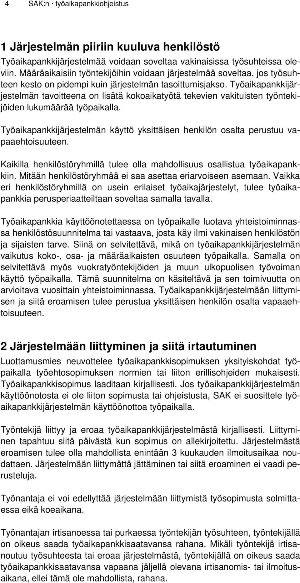 Työaikapankkijärjestelmän tavoitteena on lisätä kokoaikatyötä tekevien vakituisten työntekijöiden lukumäärää työpaikalla.