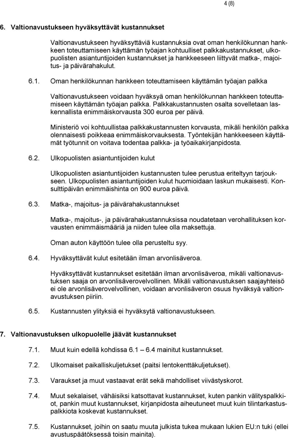 ulkopuolisten asiantuntijoiden kustannukset ja hankkeeseen liittyvät matka-, majoitus- ja päivärahakulut. 6.1.