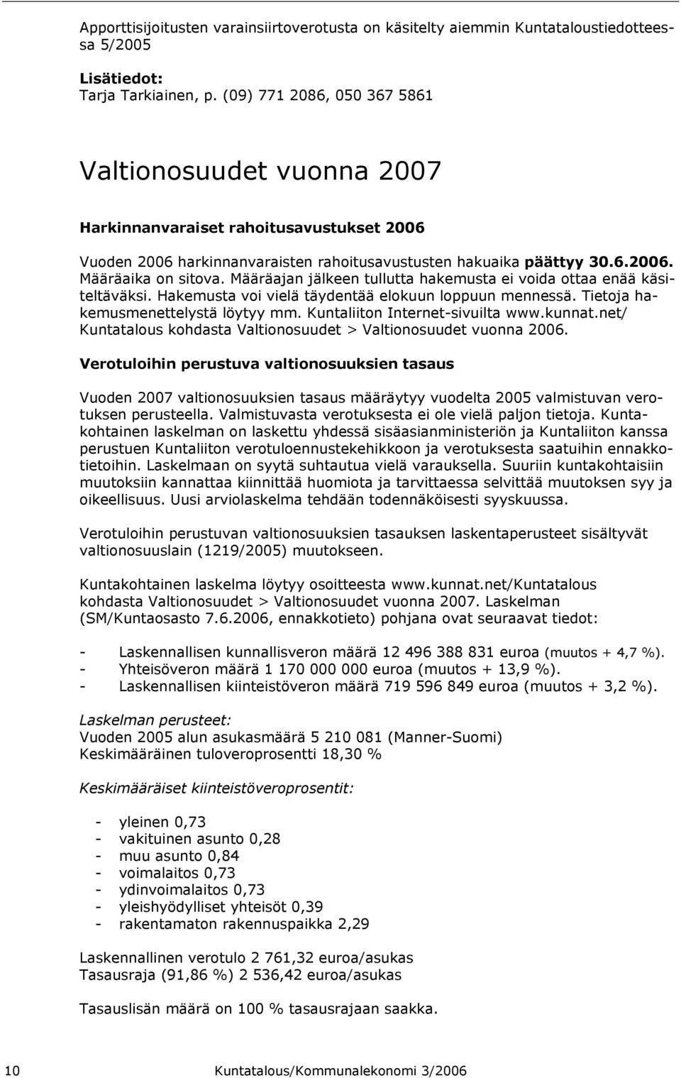 Määräajan jälkeen tullutta hakemusta ei voida ottaa enää käsiteltäväksi. Hakemusta voi vielä täydentää elokuun loppuun mennessä. Tietoja hakemusmenettelystä löytyy mm.