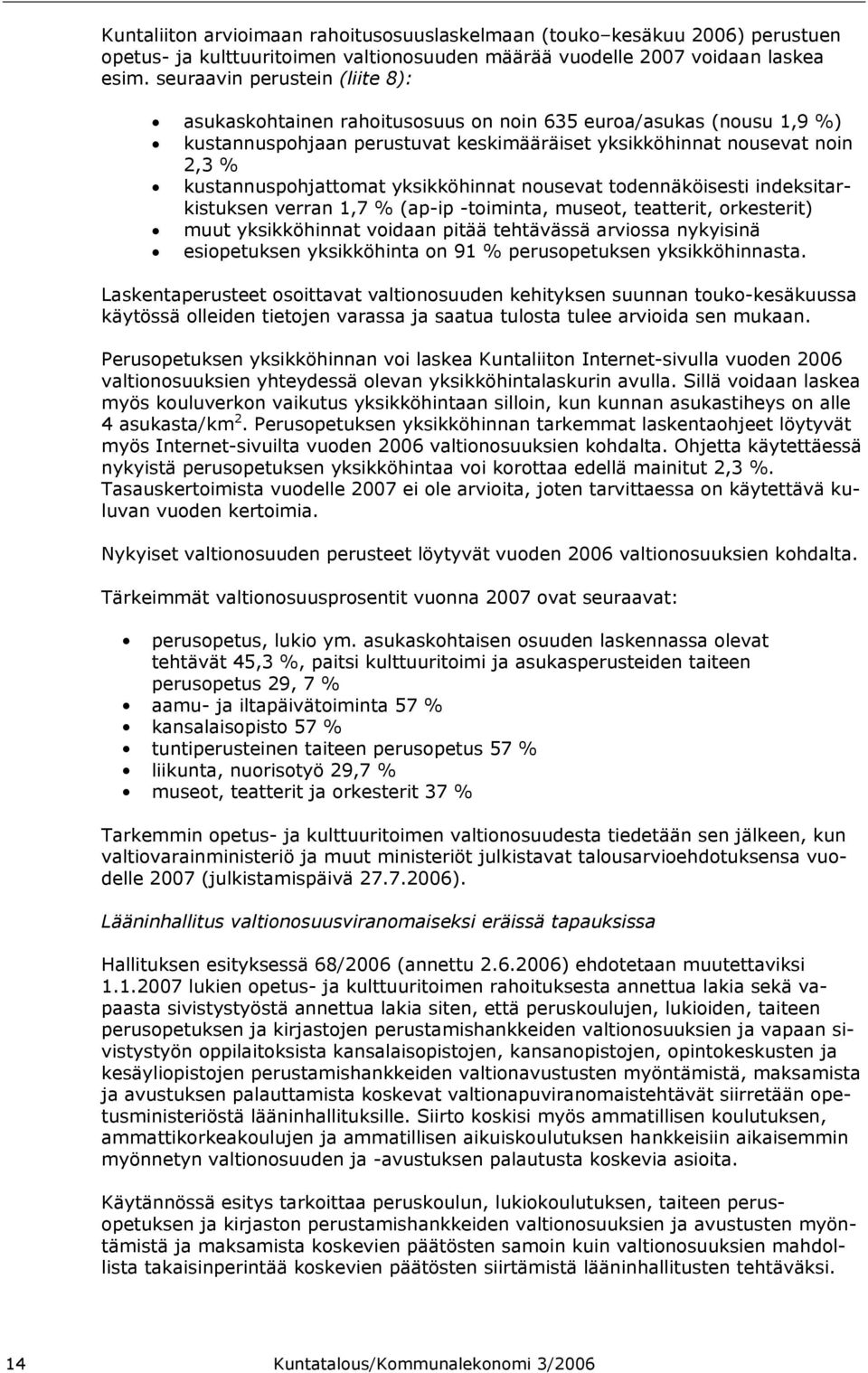 yksikköhinnat nousevat todennäköisesti indeksitarkistuksen verran 1,7 % (ap-ip -toiminta, museot, teatterit, orkesterit) muut yksikköhinnat voidaan pitää tehtävässä arviossa nykyisinä esiopetuksen