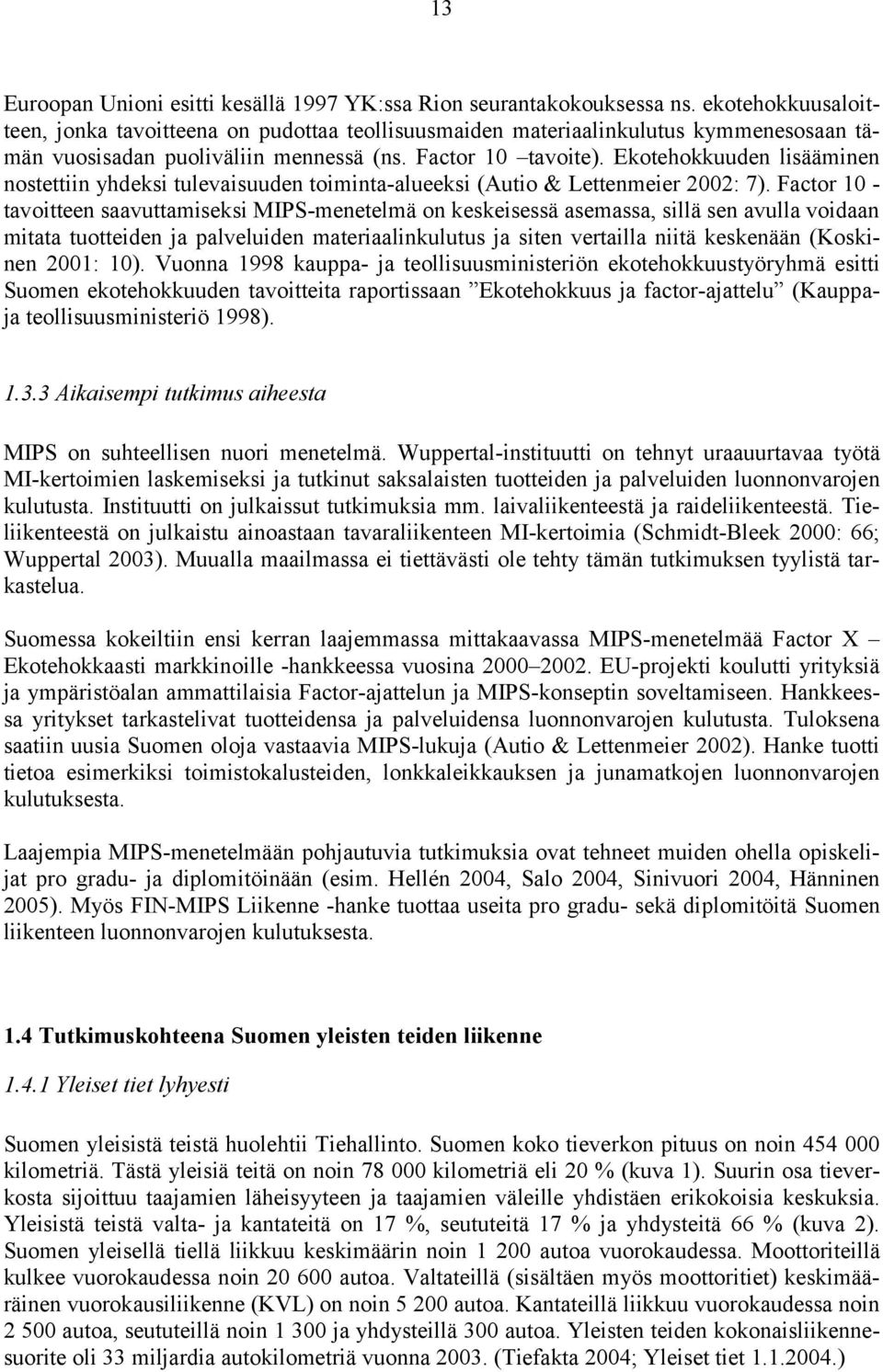 Ekotehokkuuden lisääminen nostettiin yhdeksi tulevaisuuden toiminta-alueeksi (Autio & Lettenmeier 2002: 7).