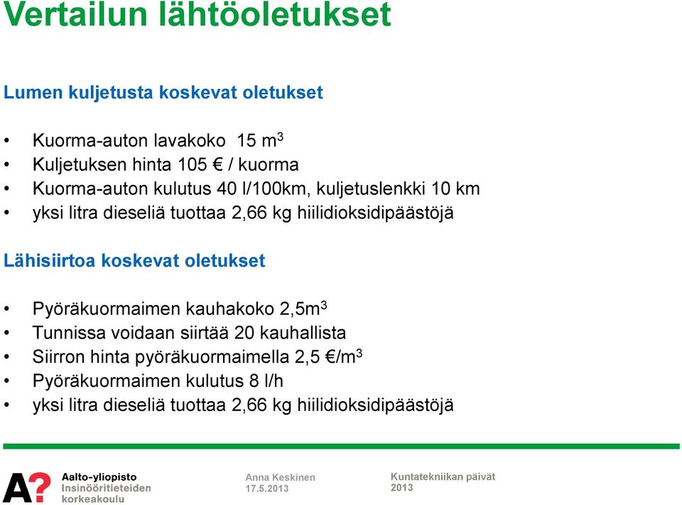 hiilidioksidipäästöjä Lähisiirtoa koskevat oletukset Pyöräkuormaimen kauhakoko 2,5m 3 Tunnissa voidaan siirtää 20