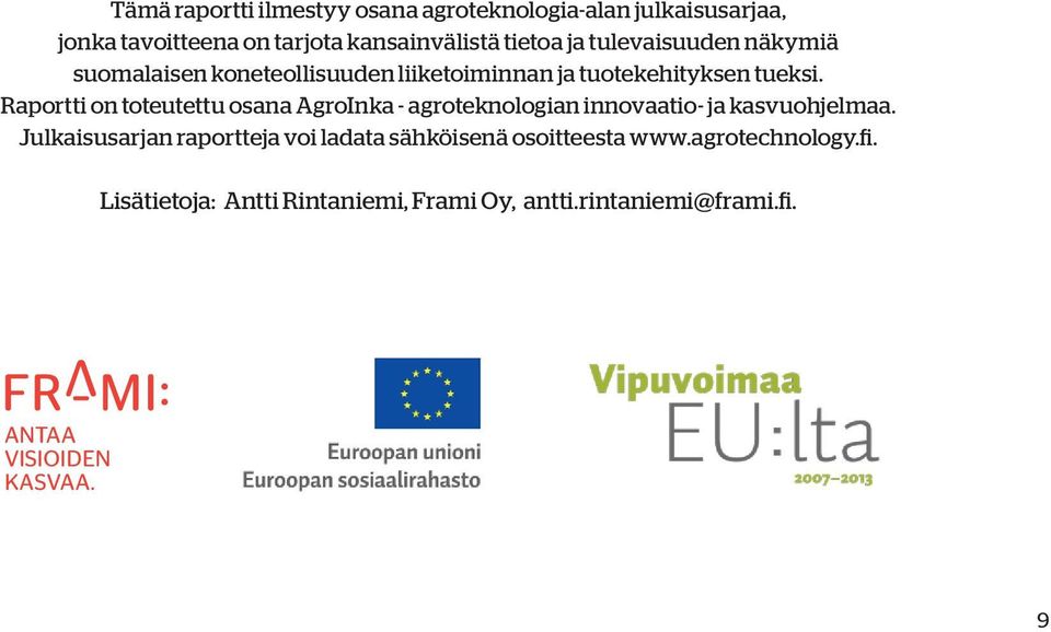 Raportti on toteutettu osana AgroInka - agroteknologian innovaatio- ja kasvuohjelmaa.