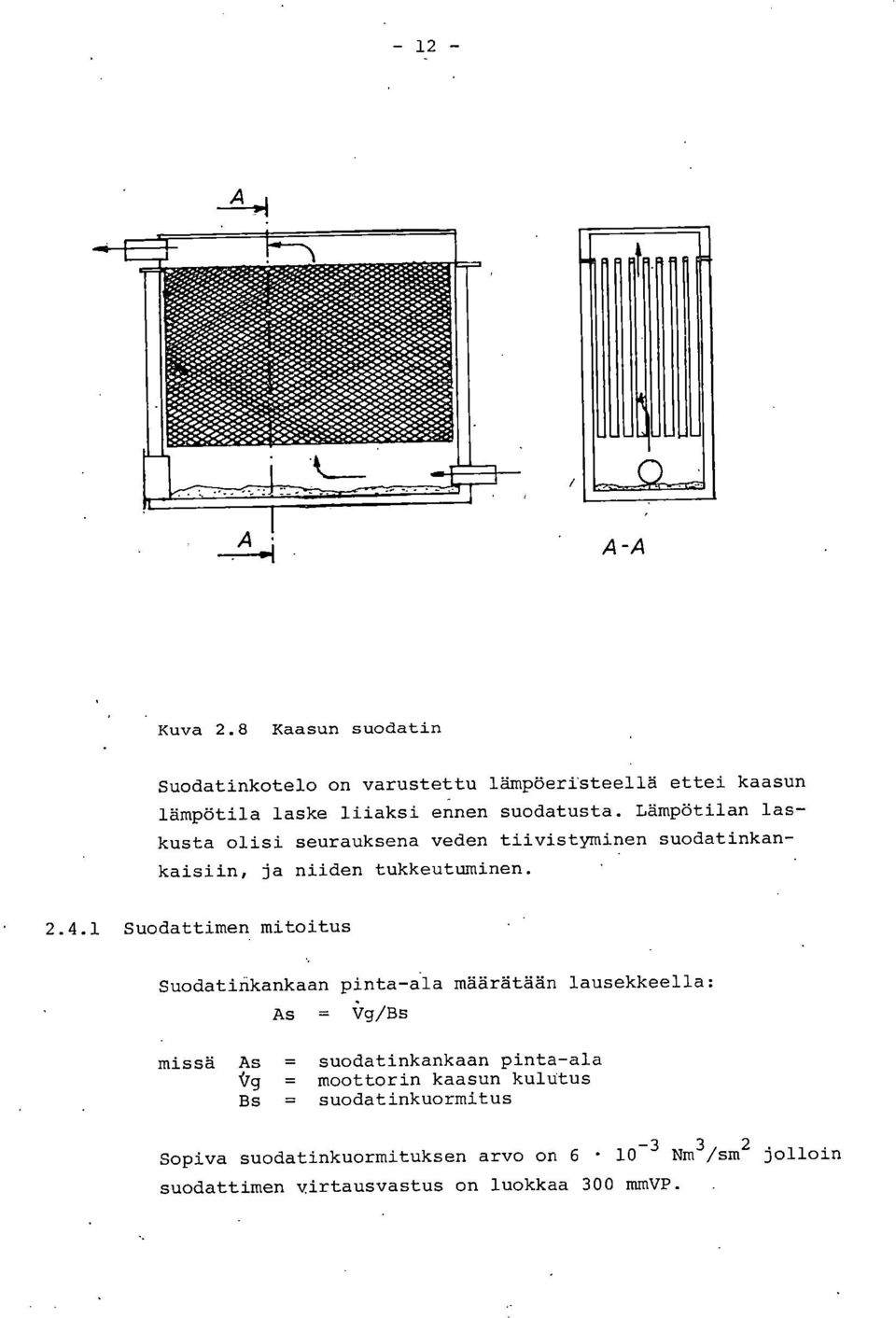 Lämpötilan laskusta olisi seurauksena veden tiivistyminen suodatinkankaisiin, ja niiden tukkeutuminen. 2.4.