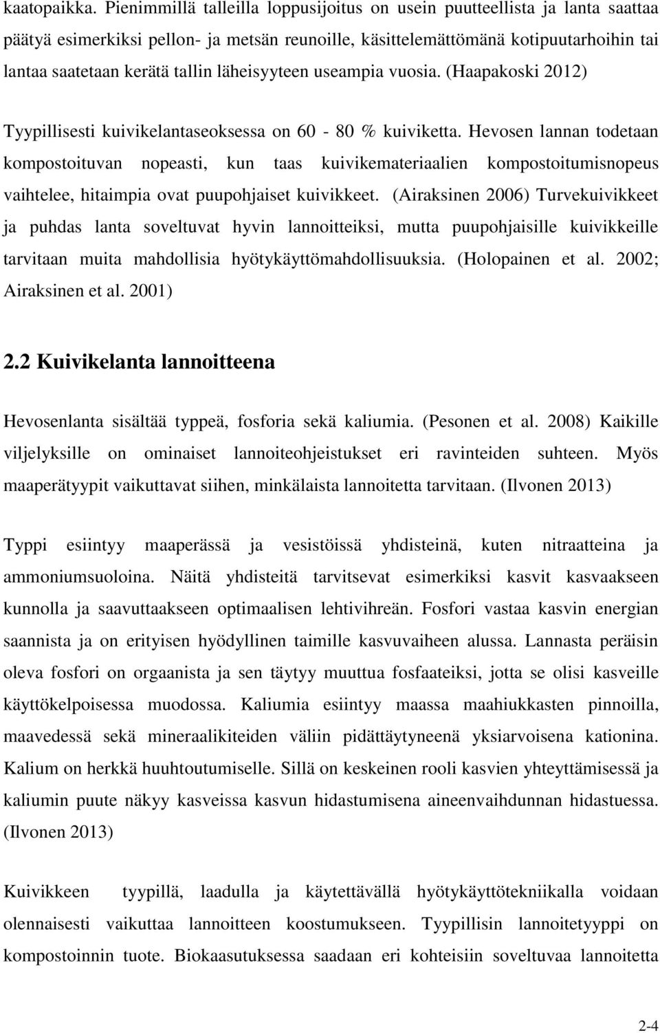 läheisyyteen useampia vuosia. (Haapakoski 2012) Tyypillisesti kuivikelantaseoksessa on 60-80 % kuiviketta.