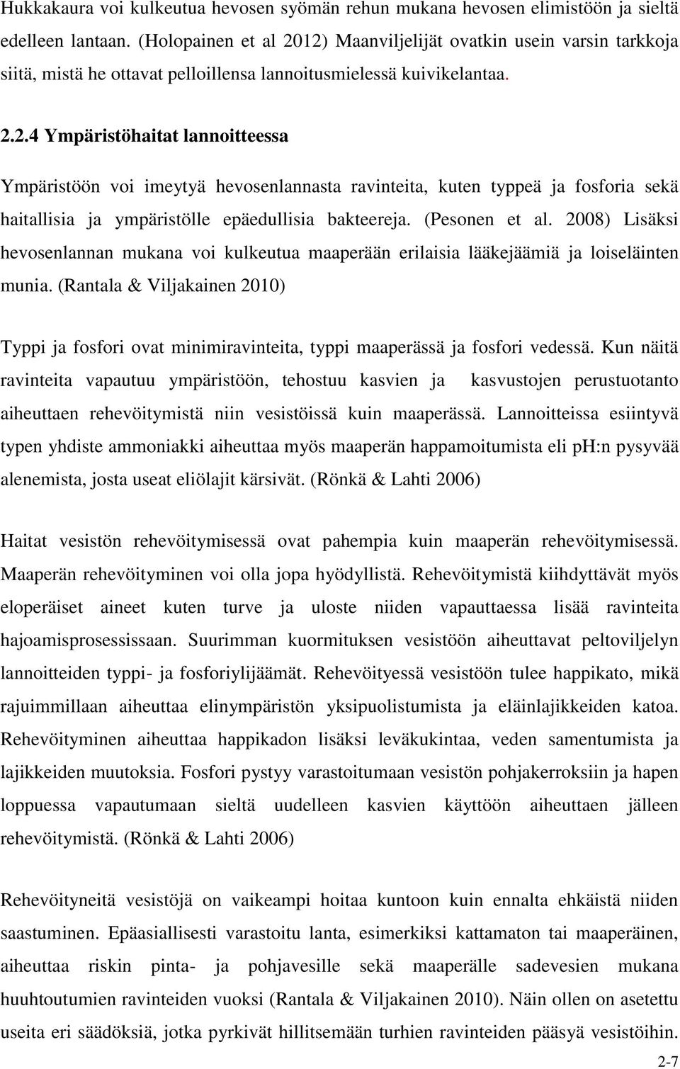 (Pesonen et al. 2008) Lisäksi hevosenlannan mukana voi kulkeutua maaperään erilaisia lääkejäämiä ja loiseläinten munia.