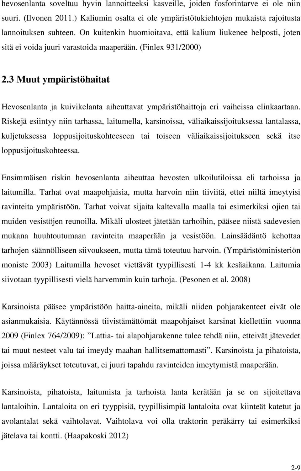 3 Muut ympäristöhaitat Hevosenlanta ja kuivikelanta aiheuttavat ympäristöhaittoja eri vaiheissa elinkaartaan.