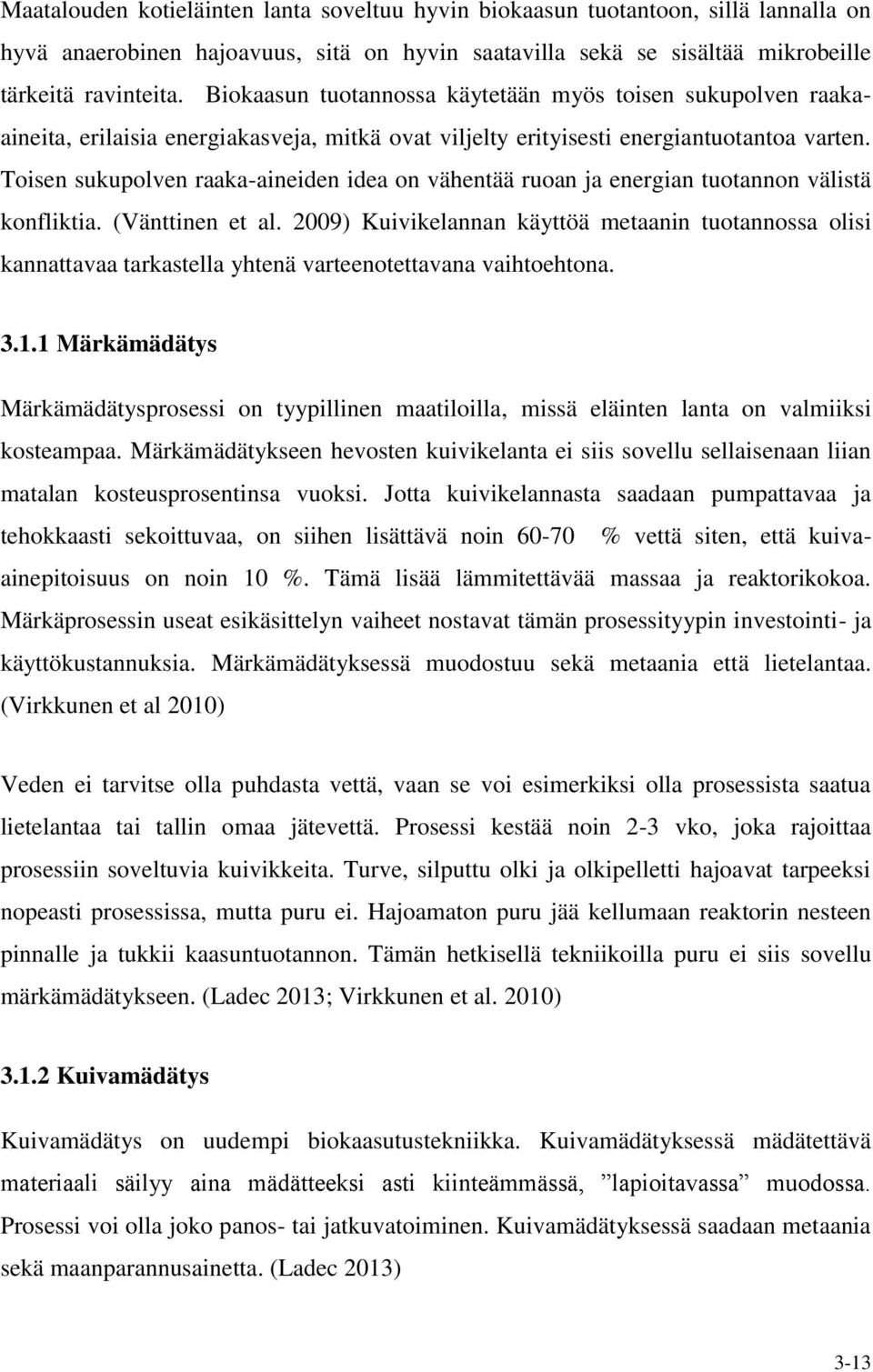 Toisen sukupolven raaka-aineiden idea on vähentää ruoan ja energian tuotannon välistä konfliktia. (Vänttinen et al.