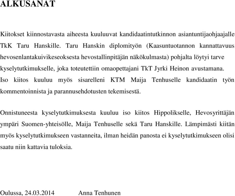 TkT Jyrki Heinon avustamana. Iso kiitos kuuluu myös sisarelleni KTM Maija Tenhuselle kandidaatin työn kommentoinnista ja parannusehdotusten tekemisestä.