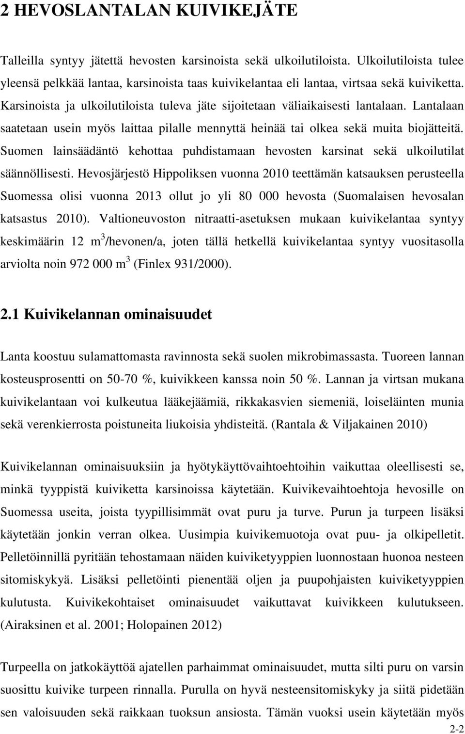 Lantalaan saatetaan usein myös laittaa pilalle mennyttä heinää tai olkea sekä muita biojätteitä. Suomen lainsäädäntö kehottaa puhdistamaan hevosten karsinat sekä ulkoilutilat säännöllisesti.