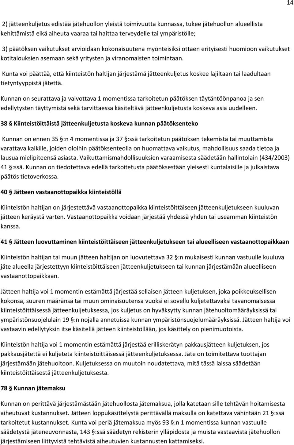 Kunta voi päättää, että kiinteistön haltijan järjestämä jätteenkuljetus koskee lajiltaan tai laadultaan tietyntyyppistä jätettä.