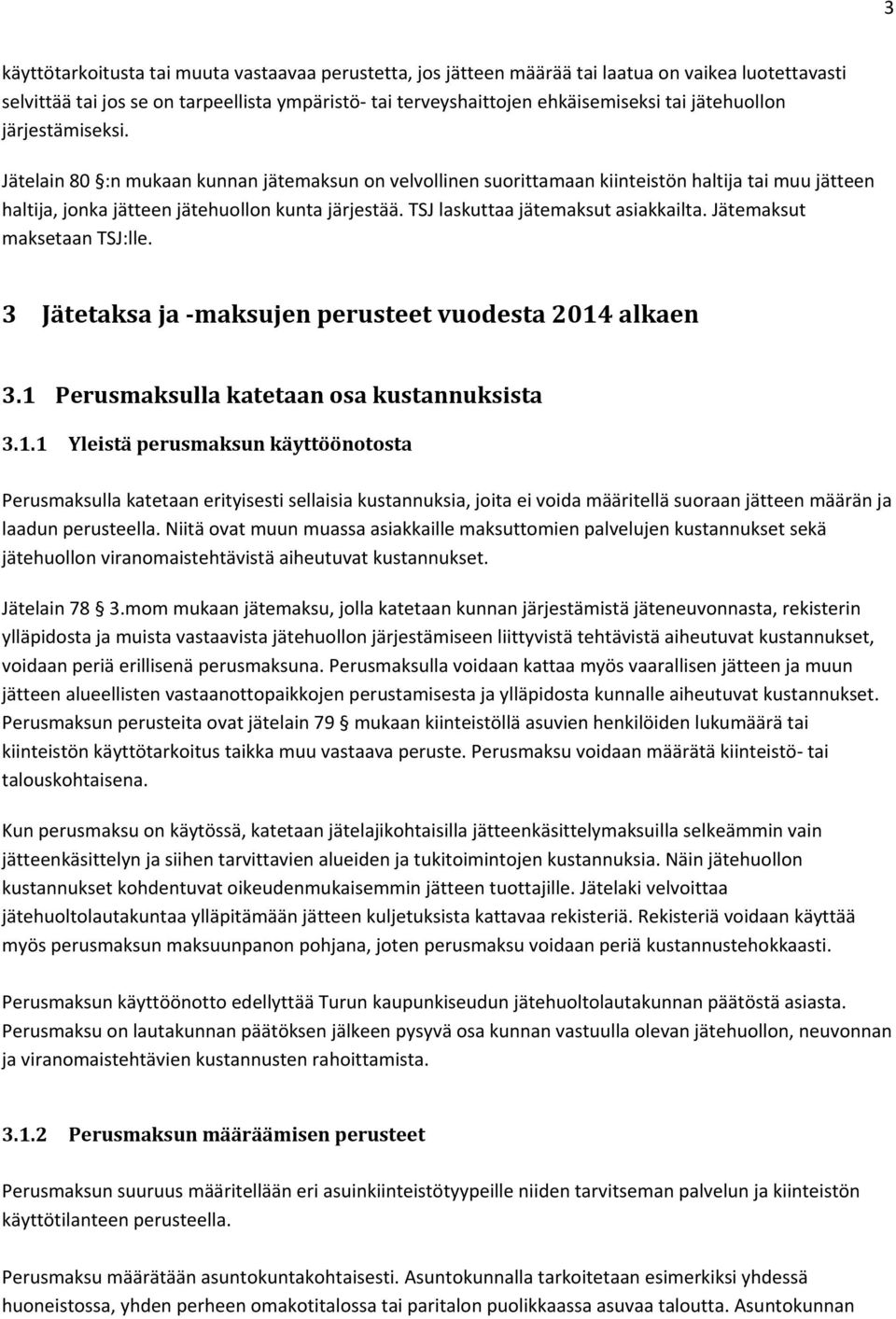 TSJ laskuttaa jätemaksut asiakkailta. Jätemaksut maksetaan TSJ:lle. 3 Jätetaksa ja maksujen perusteet vuodesta 2014