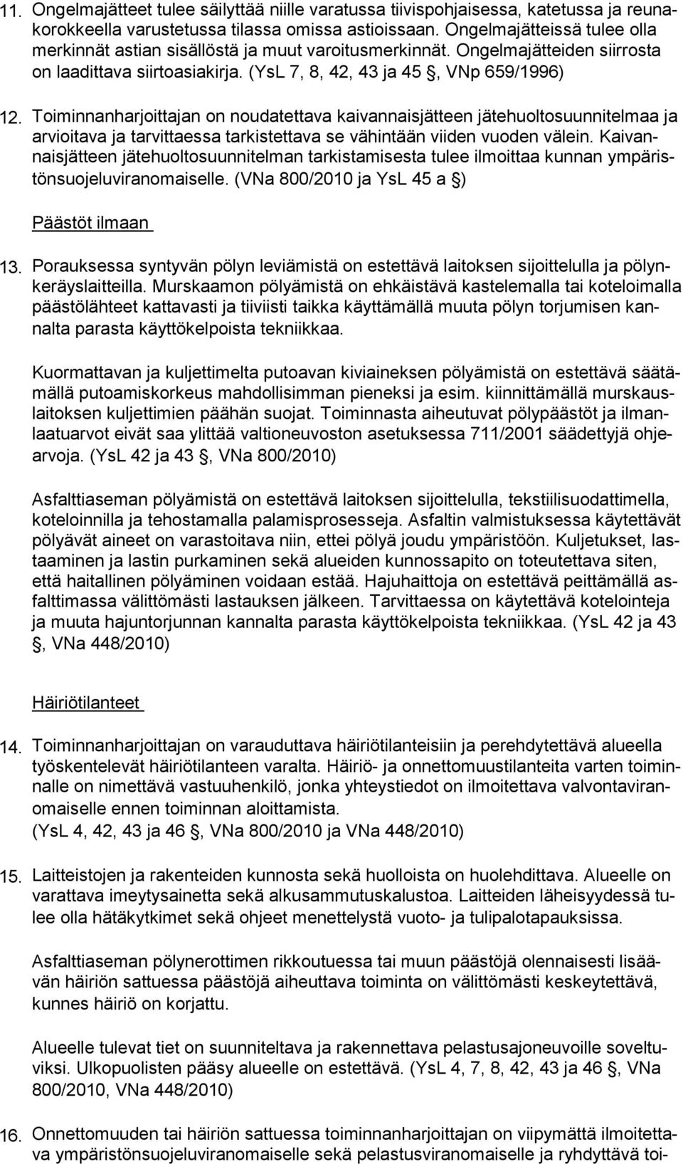 Toiminnanharjoittajan on noudatettava kaivannaisjätteen jätehuoltosuunnitelmaa ja arvioitava ja tarvittaessa tarkistettava se vähintään viiden vuoden välein.