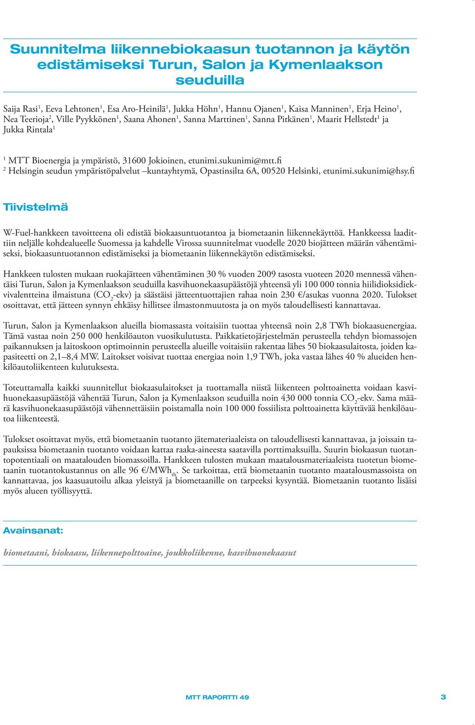 sukunimi@mtt.fi 2 Helsingin seudun ympäristöpalvelut kuntayhtymä, Opastinsilta 6A, 00520 Helsinki, etunimi.sukunimi@hsy.