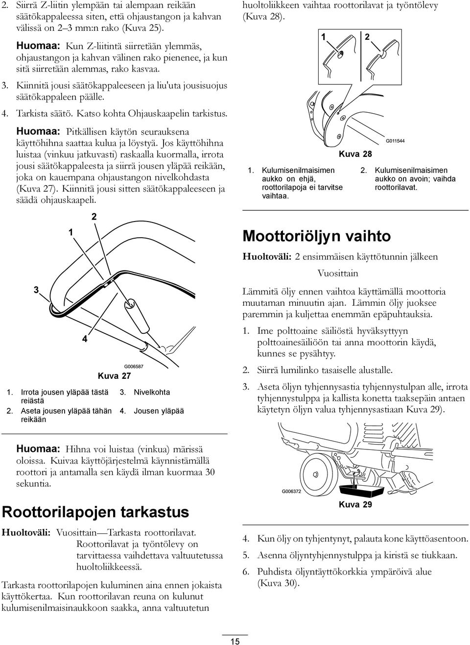 Kiinnitä jousi säätökappaleeseen ja liu'uta jousisuojus säätökappaleen päälle. 4. Tarkista säätö. Katso kohta Ohjauskaapelin tarkistus.