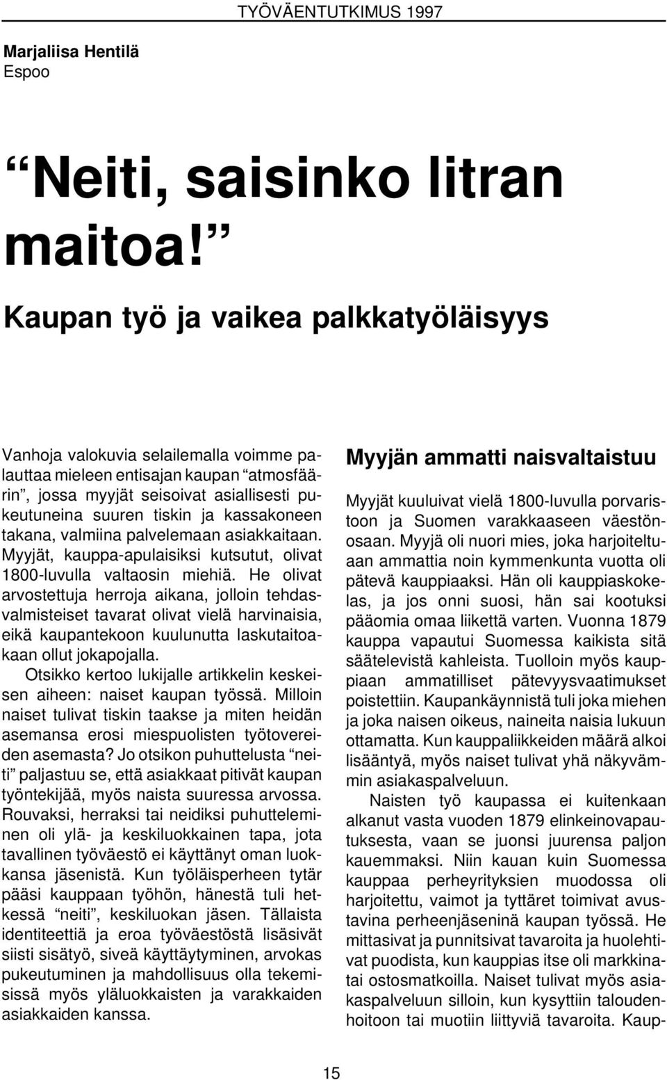 kassakoneen takana, valmiina palvelemaan asiakkaitaan. Myyjät, kauppa-apulaisiksi kutsutut, olivat 1800-luvulla valtaosin miehiä.