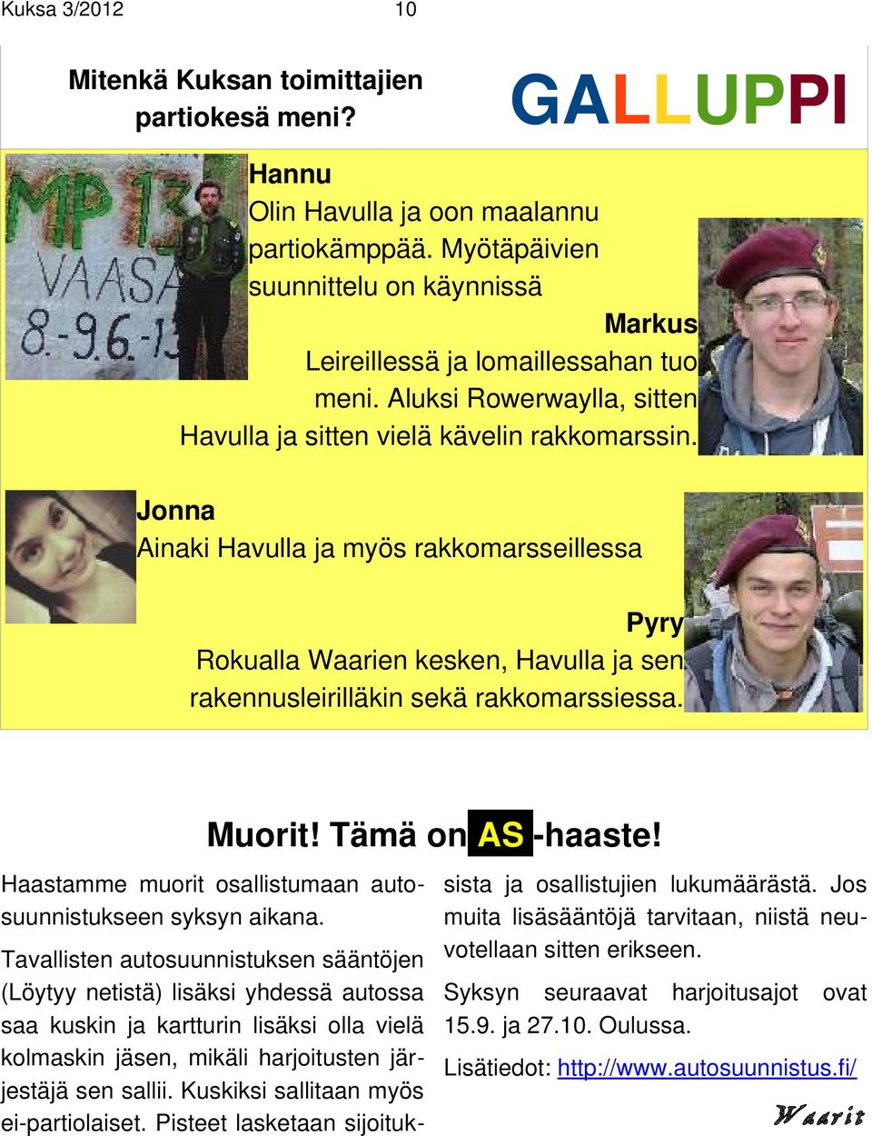 Jonna Ainaki Havulla ja myös rakkomarsseillessa Pyry Rokualla Waarien kesken, Havulla ja sen rakennusleirilläkin sekä rakkomarssiessa. Muorit! Tämä on AS -haaste!