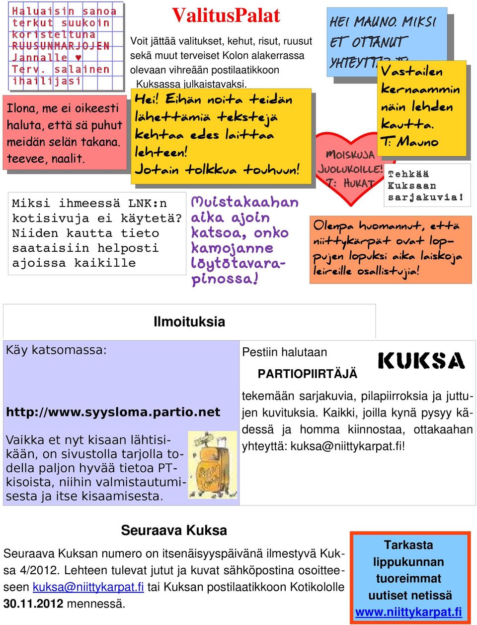 Eihän noita teidän lähettämiä tekstejä kehtaa edes laittaa lehteen! Miksi ihmeessä LNK:n kotisivuja ei käytetä? Niiden kautta tieto saataisiin helposti ajoissa kaikille Jotain tolkkua touhuun!