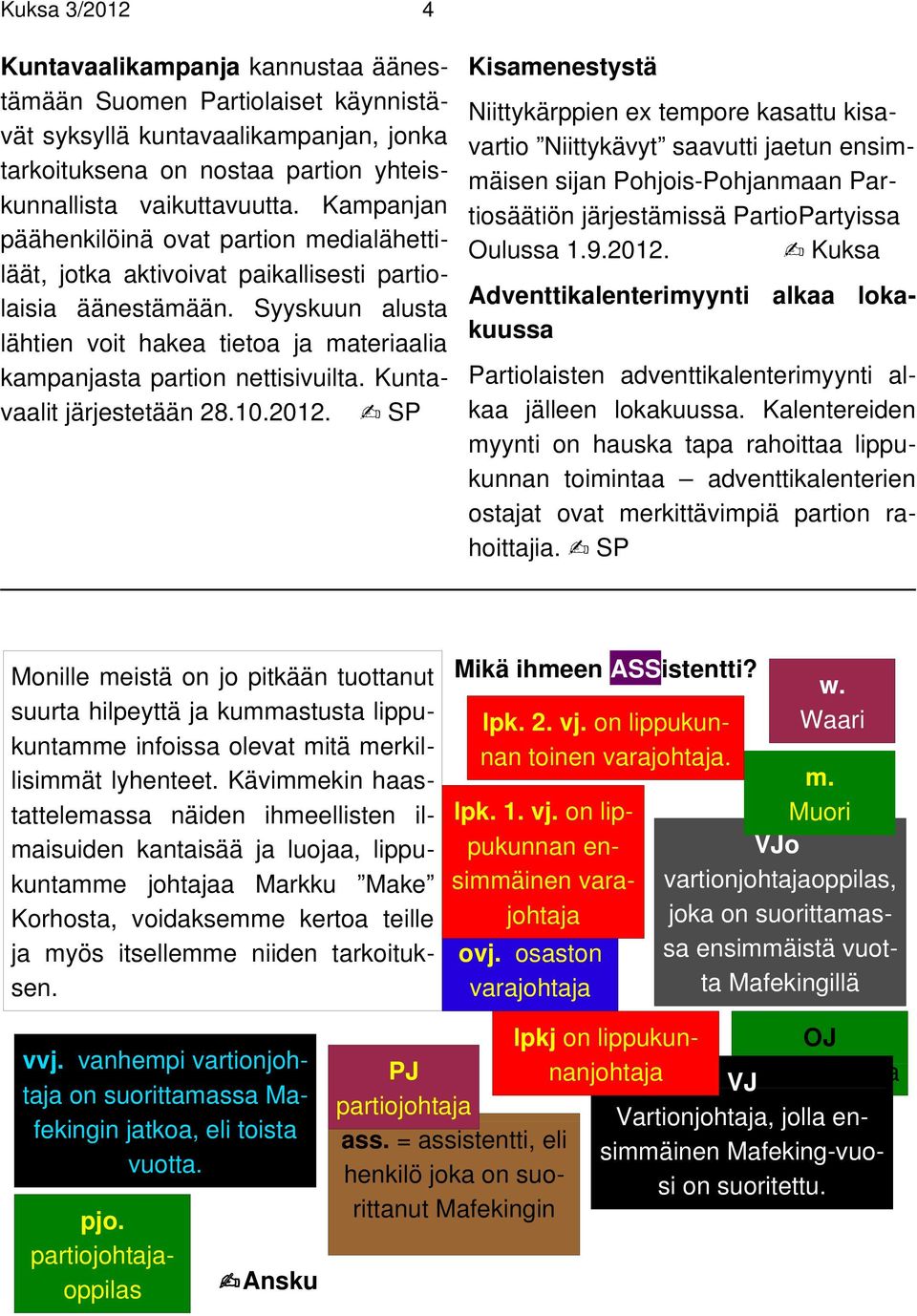 Syyskuun alusta lähtien voit hakea tietoa ja materiaalia kampanjasta partion nettisivuilta. Kuntavaalit järjestetään 28.10.2012.