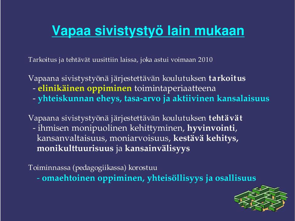 sivistystyönä järjestettävän koulutuksen tehtävät - ihmisen monipuolinen kehittyminen, hyvinvointi, kansanvaltaisuus, moniarvoisuus,