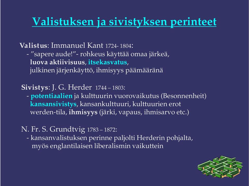 Herder 1744 1803: - potentiaalien ja kulttuurin vuorovaikutus (Besonnenheit) kansansivistys, kansankulttuuri, kulttuurien erot